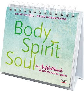 Body, Spirit, Soul – Das Aufstellbuch für alle Wochen des Jahres von Malisic,  Heike, Nordstrand,  Beate