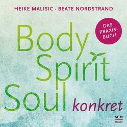 Body, Spirit, Soul konkret von Malisic,  Heike, Nordstrand,  Beate
