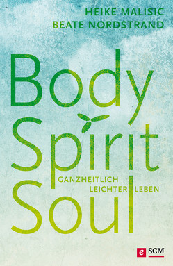 Body, Spirit, Soul von Malisic,  Heike, Nordstrand,  Beate