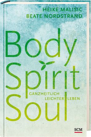 Body, Spirit, Soul von Malisic,  Heike, Nordstrand,  Beate