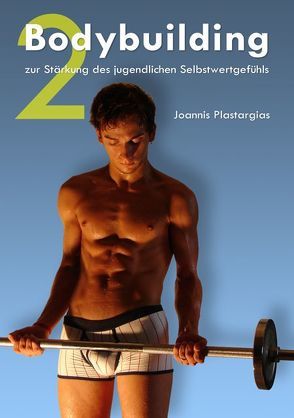 Bodybuilding zur Stärkung des jugendlichen Selbstwertgefühls 2 von Plastargias,  Joannis