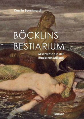 Böcklins Bestiarium von Borchhardt,  Kerstin