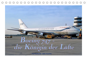 Boeing 747 – die Königin der Lüfte (Tischkalender 2023 DIN A5 quer) von Haafke,  Udo