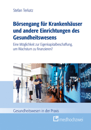 Börsengang für Krankenhäuser und andere Einrichtungen des Gesundheitswesens von Terkatz,  Stefan