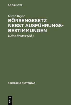 Börsengesetz nebst Ausführungsbestimmungen von Bremer,  Heinz [Bearb.], Meyer,  Oscar