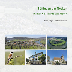 Böttingen am Neckar – Blick in Geschichte und Natur von Lattner,  Bernhard J, Majer,  KLaus, Zierlein,  Norbert