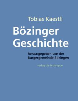 Bözinger Geschichte von Aeschbacher,  Ursi Anna, Dickerhof,  Mischa, Geiser,  Christelle, Kaestli,  Tobias