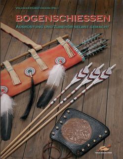 Bogenschiessen – Ausrüstung und Zubehör selbst gemacht von Alles,  Volker, Gangnus,  Andrea, Gangnus,  Uwe, Höhn,  Ekkehard, Hübschmann,  Volkmar, Klöß,  Georg, Knöll,  Jürgen, Mueller,  Herbert, Mueller,  Willi, Prell,  Heinrich