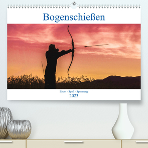 Bogenschießen. Sport – Spaß – Spannung (Premium, hochwertiger DIN A2 Wandkalender 2023, Kunstdruck in Hochglanz) von Robert,  Boris