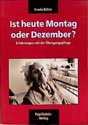 Böhm-Kassette. Verwirrt nicht die Verwirrten – Neue Ansätze geriatrischer… / Ist heute Montag oder Dezember? von Böhm,  Erwin