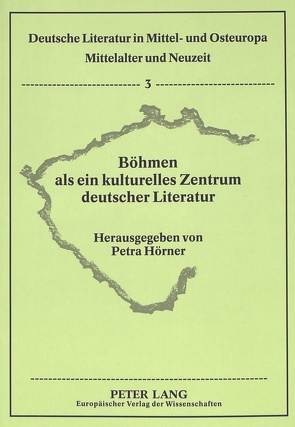 Böhmen als ein kulturelles Zentrum deutscher Literatur von Hörner,  Petra