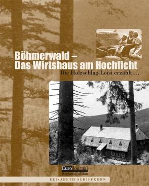 Böhmerwald – das Wirtshaus am Hochficht von Schiffkorn,  Elisabeth