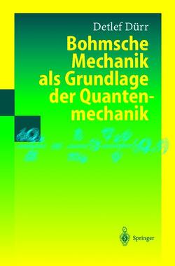 Bohmsche Mechanik als Grundlage der Quantenmechanik von Dürr,  Detlef