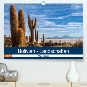 Bolivien – Einzigartige Landschaft (Premium, hochwertiger DIN A2 Wandkalender 2021, Kunstdruck in Hochglanz) von Max Glaser,  Dr.