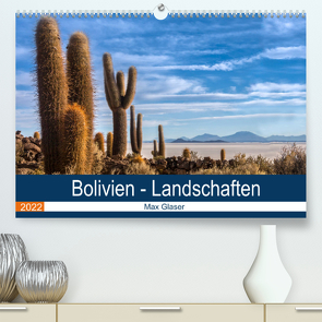 Bolivien – Einzigartige Landschaft (Premium, hochwertiger DIN A2 Wandkalender 2022, Kunstdruck in Hochglanz) von Max Glaser,  Dr.