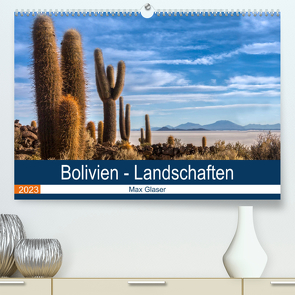 Bolivien – Einzigartige Landschaft (Premium, hochwertiger DIN A2 Wandkalender 2023, Kunstdruck in Hochglanz) von Max Glaser,  Dr.