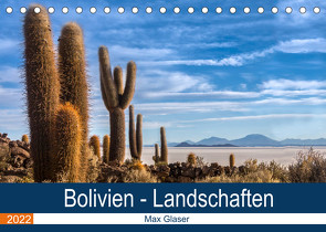 Bolivien – Einzigartige Landschaft (Tischkalender 2022 DIN A5 quer) von Max Glaser,  Dr.