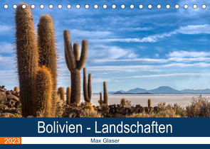 Bolivien – Einzigartige Landschaft (Tischkalender 2023 DIN A5 quer) von Max Glaser,  Dr.