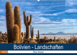 Bolivien – Einzigartige Landschaft (Wandkalender 2023 DIN A2 quer) von Max Glaser,  Dr.