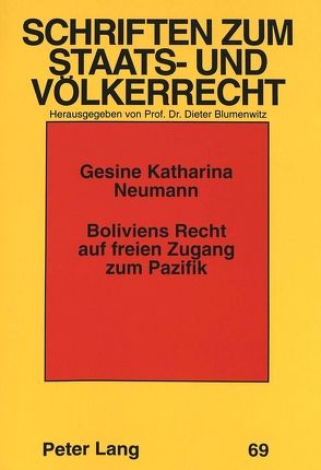 Boliviens Recht auf freien Zugang zum Pazifik von Neumann,  Gesine