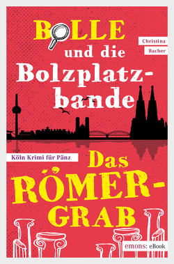 Bolle und die Bolzplatzbande: Das Römergrab von Bacher,  Christina