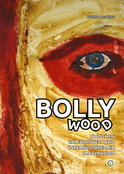Bollywood zwischen Erlebniswelt und interkultureller Imagination von Würtz,  Kathrin Rosi