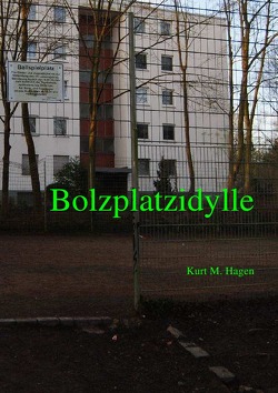 Bolzplatzidylle von Hagen,  Kurt M.
