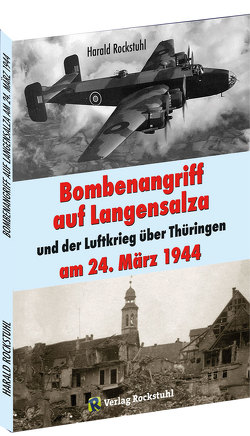 Bombenangriff auf Langensalza und der Luftkrieg über Thüringen am 24. März 1944 von Rockstuhl,  Harald