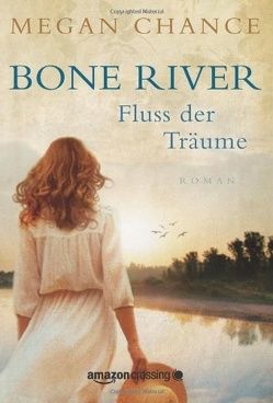 Bone River – Fluss der Träume von Chance,  Megan, Schuhmacher,  Sonja