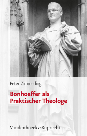 Bonhoeffer als Praktischer Theologe von Zimmerling,  Peter