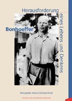 Bonhoeffer. Herausforderung eines Lebens und Denkens von Berger,  Johann, Eichinger,  Franz, Kropf,  Rudolf