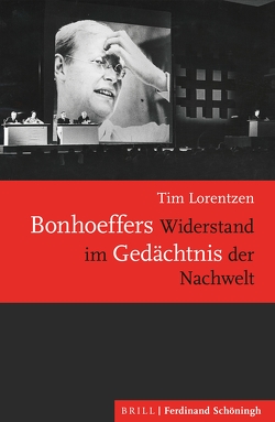 Bonhoeffers Widerstand im Gedächtnis der Nachwelt von Lorentzen,  Tim