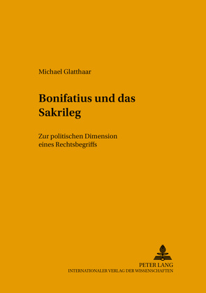 Bonifatius und das Sakrileg von Glatthaar,  Michael