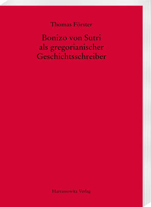 Bonizo von Sutri als gregorianischer Geschichtsschreiber von Foerster,  Thomas