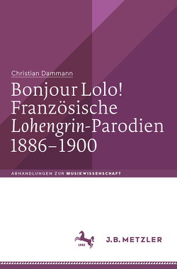 Bonjour Lolo! Französische »Lohengrin«-Parodien 1886–1900 von Dammann,  Christian