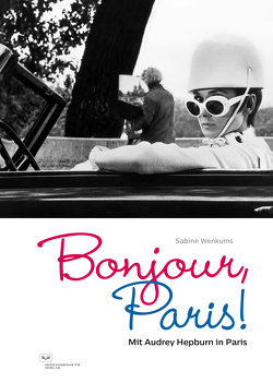 Bonjour, Paris! Mit Audrey Hepburn in Paris von Wenkums,  Sabine