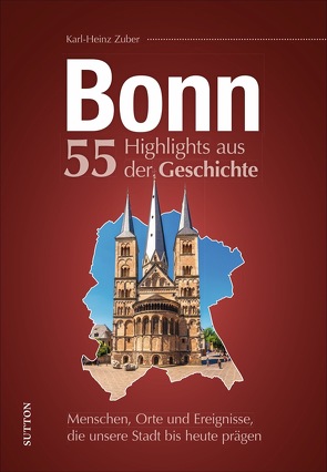 Bonn. 55 Highlights aus der Geschichte von Zuber,  Karl-Heinz