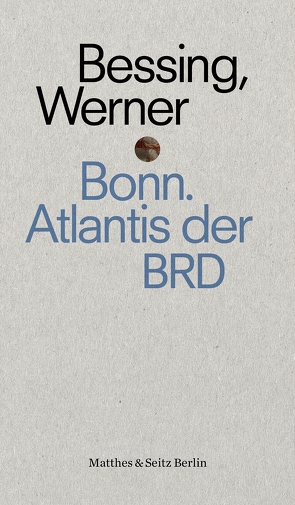 Bonn. Atlantis der BRD von Bessing,  Joachim, Werner,  Christian