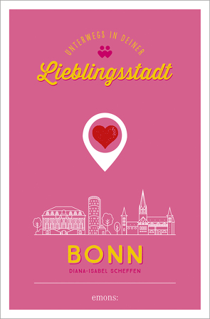 Bonn. Unterwegs in deiner Lieblingsstadt von Heuser,  Sarah Larissa, Scheffen,  Diana-Isabel