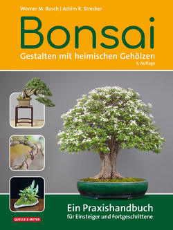 Bonsai – Gestalten mit heimischen Gehölzen von Busch,  Werner M., Strecker,  Achim R.