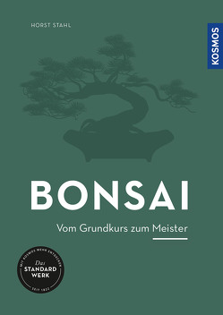 Bonsai – vom Grundkurs zum Meister von Stahl,  Horst