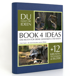 BOOK 4 IDEAS classic | Canis Lupus – die neuen Gesichter unserer Wälder, Notizbuch, Bullet Journal mit Kreativitätstechniken und Bildern, DIN A5 von Riedel,  Tanja