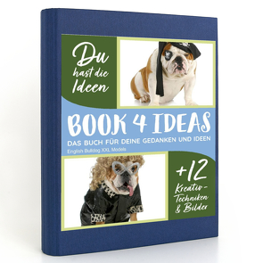 BOOK 4 IDEAS modern | English Bulldog XXL Models, Notizbuch, Bullet Journal mit Kreativitätstechniken und Bildern, DIN A5 von Stanzer,  Elisabeth
