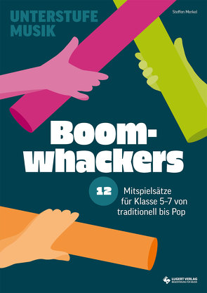 Boomwhackers – 12 Mitspielsätze für die Klasse 5-7 von Rock bis Pop von Merkel,  Steffen