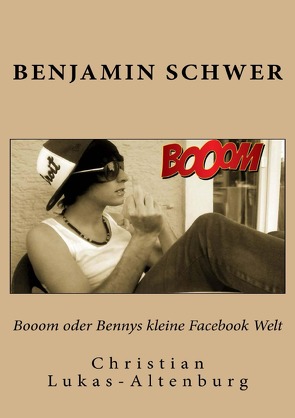 Booom oder Bennys kleine Facebook Welt 2 von Schwer,  Benjamin