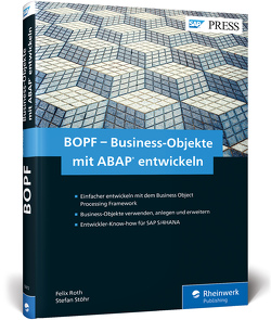 BOPF – Business-Objekte mit ABAP entwickeln von Roth,  Felix, Stöhr,  Stefan