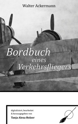 Bordbuch eines Verkehrsfliegers von Ackermann,  Walter, Holzer,  Tanja Alexa