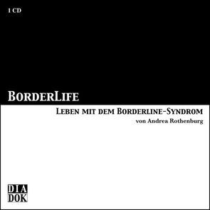 BORDERLIFE – Leben mit dem Borderline-Syndrom von Rothenburg,  Andrea
