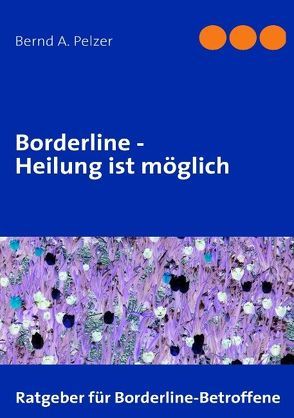 Borderline – Heilung ist möglich von Pelzer,  Bernd A.