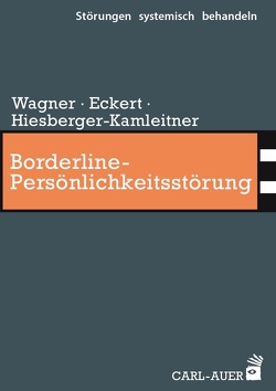 Borderline-Persönlichkeitsstörung von Eckert,  Christoph, Hiesberger-Kamleitner,  Katrin, Wagner,  Elisabeth